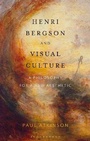 Cover: Henri Bergson and Visual Culture - Bloomsbury Academic