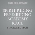 Cover: Spirit Riding Free: Riding Academy Race - Little, Brown Books for Young Readers
