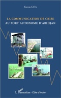 Cover: La communication de crise au port autonome d'Abidjan - Harmattan C&ocirc;te-d'Ivoire