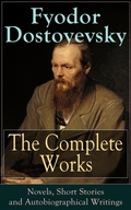 Cover: The Complete Works of Fyodor Dostoyevsky: Novels, Short Stories and Autobiographical Writings - e-artnow