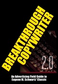 Cover: Breakthrough Copywriter 2.0: An Advertising Field Guide to  Eugene M. Schwartz' Classic (Masters of Copywriting) - Midwest Journal Press