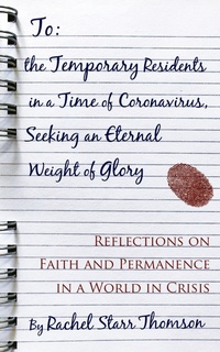 Abbildung von: To the Temporary Residents in a Time of Coronavirus, Seeking an Eternal Weight of Glory: Reflections on Faith and Permanence in a World in Crisis - Little Dozen Press