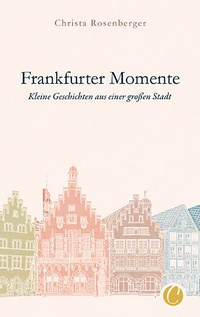 Abbildung von: Frankfurter Momente. Kleine Geschichten aus einer großen Stadt - CharlesVerlag