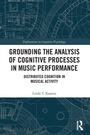Cover: Grounding the Analysis of Cognitive Processes in Music Performance - Routledge