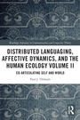 Cover: Distributed Languaging, Affective Dynamics, and the Human Ecology Volume II - Routledge