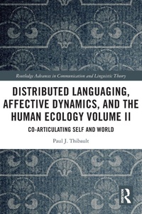 Enlarge image Cover: Distributed Languaging, Affective Dynamics, and the Human Ecology Volume II - Routledge