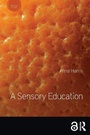 Cover: A Sensory Education - Bloomsbury Academic