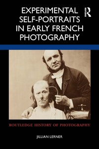 Abbildung von: Experimental Self-Portraits in Early French Photography - Bloomsbury Academic USA