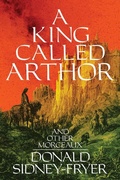 Cover: A King Called Arthor and Other Morceaux - Hippocampus Press