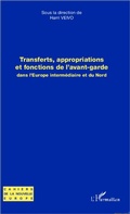 Cover: Transferts, appropriations et fonctions de l'avant-garde dans l'Europe interm&eacute;diaire et du Nord - Cahiers de la Nouvelle Europe