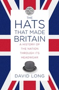 Cover: The Hats that Made Britain - The History Press Ltd