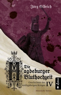 Abbildung von: Die Magdeburger Bluthochzeit. Geschichten des Dreißigjährigen Krieges. Band 4 - Acabus Verlag