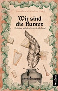 Cover: Wir sind die Bunten. Erlebnisse auf dem Festival-Mediaval - Acabus Verlag