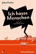 Cover: Ich hasse Menschen 2. Eine Art Liebesgeschichte - Verlag Voland & Quist