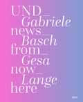 Cover: Gabriele Basch | Gesa Lange - UND_news_from_now_here - Dr. Cantz'sche Verlagsgesellschaft mbH & Co. KG