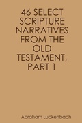 Cover: 46 Select Scripture Narratives from the Old Testament, Part 1 - Lenape Texts & Studies