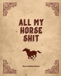 Abbildung von: All My Horse Shit, Horse Health Record - Amy Newton