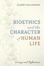 Cover: Bioethics and the Character of Human Life - Wipf & Stock Publishers