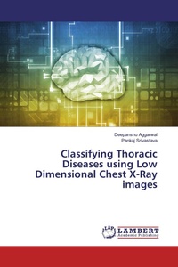 Enlarge image Cover: Classifying Thoracic Diseases using Low Dimensional Chest X-Ray images - LAP Lambert Academic Publishing