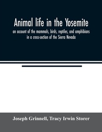 Abbildung von: Animal life in the Yosemite; an account of the mammals, birds, reptiles, and amphibians in a cross-section of the Sierra Nevada - ALPHA EDITION