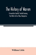 Cover: The history of Warren; a mountain hamlet, located among the White hills of New Hampshire - ALPHA EDITION