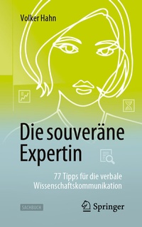 Abbildung von: Die souveräne Expertin - 77 Tipps für die verbale Wissenschaftskommunikation - Springer