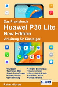 Abbildung von: Das Praxisbuch Huawei P30 Lite New Edition - Anleitung für Einsteiger - Gievers, Rainer