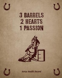 Abbildung von: 3 Barrels 2 Hearts 1 Passion, Horse Health Record - Amy Newton