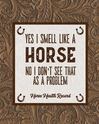 Abbildung von: Yes I Smell Like A Horse, Horse Health Record - Amy Newton