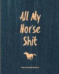 Abbildung von: All My Horse Shit, Horse Health Record - Amy Newton
