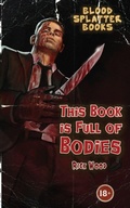 Cover: This Book is Full of Bodies - Blood Splatter Press Ltd