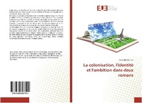 Abbildung von: La colonisation, l'identite et l'ambition dans deux romans - Éditions universitaires européennes