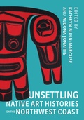Cover: Unsettling Native Art Histories on the Northwest Coast - University of Washington Press