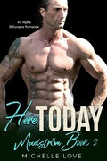 Cover: Here, Today: An Alpha Billionaire Romance (Maelstrom, #2) - Michelle Love