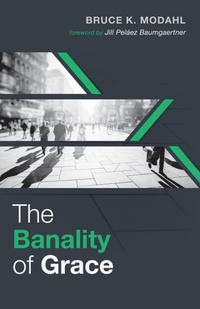 Enlarge image Cover: The Banality of Grace - Wipf and Stock Publishers