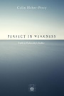 Cover: Perfect in Weakness - Wipf and Stock Publishers