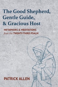 Enlarge image Cover: The Good Shepherd, Gentle Guide, and Gracious Host - Wipf and Stock Publishers