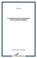 Cover: La banque dans un syst&egrave;me financier islamique - &Eacute;thique &Eacute;conomique