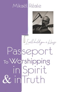 Enlarge image Cover: PASSPORT FOR WORSHIPPING IN SPIRIT & IN TRUTH - BoD - Books on Demand