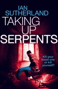 Cover: Taking Up Serpents (Brody Taylor Thrillers, #3) - Ian Sutherland