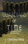 Cover: Guardians of Time: A Collection of Time Traveling Tales - Zimbell House Publishing