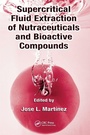 Cover: Supercritical Fluid Extraction of Nutraceuticals and Bioactive Compounds - CRC Press