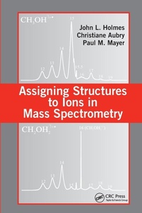 Abbildung von: Assigning Structures to Ions in Mass Spectrometry - CRC Press