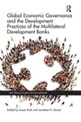 Cover: Global Economic Governance and the Development Practices of the Multilateral Development Banks - Routledge
