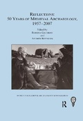 Cover: Reflections: 50 Years of Medieval Archaeology, 1957-2007: No. 30 - Routledge