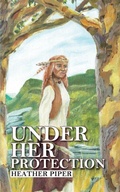Cover: Under Her Protection - Heather Piper