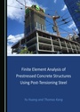 Cover: Finite Element Analysis of Prestressed Concrete Structures Using Post-Tensioning Steel - Cambridge Scholars Publishing