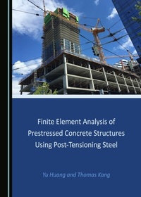 Enlarge image Cover: Finite Element Analysis of Prestressed Concrete Structures Using Post-Tensioning Steel - Cambridge Scholars Publishing
