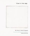 Cover: Close to the edge... The Work of Gerald Ferguson - Art Gallery of Nova Scotia