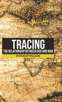 Enlarge image Cover: Tracing the Relationship Between God and Man - Trafford Publishing